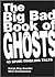 The Big Bad Book of Ghosts: 43 Spine-Tingling Tales
