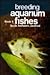 Breeding Aquarium Fishes, B...