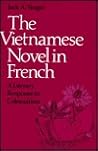 The Vietnamese Novel in French: A Literary Response to Colonialism The Vietnamese Novel in French: A Literary Response to Colonialism