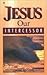 Jesus, Our Intercessor