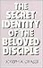 The Secret Identity of the Beloved Disciple by Joseph A. Grassi