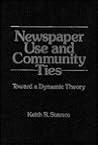 Newspaper Use and Community Ties: Towards a Dynamic Theory (Communication and Information Science)