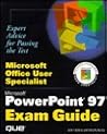 Microsoft Office User Specialist: Powerpoint 97 Exam Guide Microsoft Office User Specialist: Powerpoint 97 Exam Guide