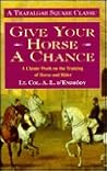 Give Your Horse a Chance: A Classic Work on the Training of Horse and Rider (A Trafalgar Square Classic)