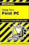 Cliffsnotes Using Your First PC Cliffsnotes Using Your First PC