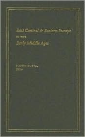 East Central and Eastern Europe in the Early Middle Ages (Hardcover)