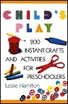 Child's Play: 200 Instant Crafts and Activities for Preschoolers (Paperback)