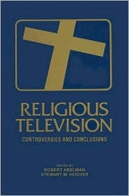 Religious Television: Controversies and Conclusions (Communication and Information Science)
