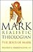 Mark: Realistic Theologian : The Jesus of Mark