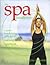 The Spa Handbook: A Guide to Enhancing Physical Mental Spiritual Well Being