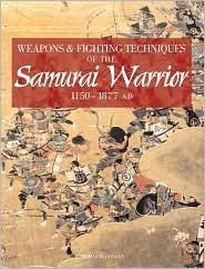 Weapons & Fighting Techniques of the Samurai Warrior 1200-1877 AD (Hardcover)
