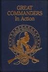 Great Commanders in Action: From the Publisher of Military History