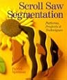 Scroll Saw Segmentation: Patterns, Projects & Techniques