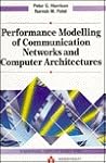 Performance Modelling of Communication Networks and Computer Architectures (International Computer Science Series) Performance Modelling of Communication Networks and Computer Architectures (International Computer Science Series)