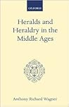 Heralds and Heraldry in the Middle Ages: An Inquiry into the Growth of the Armorial Function of Heralds (Oxford Scholarly Classics)