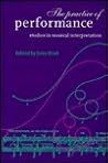 The Practice of Performance: Studies in Musical Interpretation