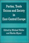 Parties, Trade Unions and Society in East-Central Europe