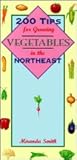 200 Tips for Growing Vegetables in the Northeast
