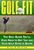 Golf Fit: The Only Guide You'll Ever Need to Get You and Your Golf Game in Shape