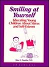Smiling at Yourself: Educating Young Children About Stress and Self-Esteem Smiling at Yourself: Educating Young Children About Stress and Self-Esteem
