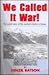 We Called It War! The Untold Story of the Combat Infantry in Korea