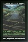 Coal Waste Impoundments: Risks, Responses, and Alternatives Coal Waste Impoundments: Risks, Responses, and Alternatives
