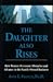 The Daughter Also Rises: How Women Overcome Obstacles and Advance in the Family-Owned Business