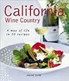 California Wine Country: A Way of Life in 50 Recipes California Wine Country: A Way of Life in 50 Recipes