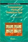 Computational Methods in Multiphase Flow (Advances in Fluid Mechanics) Computational Methods in Multiphase Flow (Advances in Fluid Mechanics)