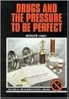 Drugs and the Pressure to Be Perfect (Drug Abuse Prevention Library) Drugs and the Pressure to Be Perfect (Drug Abuse Prevention Library)