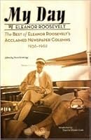 My Day: The Best Of Eleanor Roosevelt's Acclaimed Newspaper Columns, 1936-1962