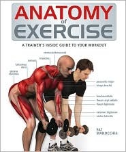 Anatomy of Exercise: A Trainer's Inside Guide to Your Workout (Hardcover)