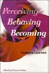 Perceiving, Behaving, Becoming: Lessons Learned Perceiving, Behaving, Becoming: Lessons Learned