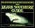 The Shark Watchers' Guide: Find Out the Truth about the Perfect Killing Machine
