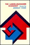 The Labor-Managed Economy: Essays by Jaroslav Vanek. (Hardcover)