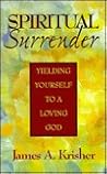 Spiritual Surrender: Yielding Yourself to a Loving God