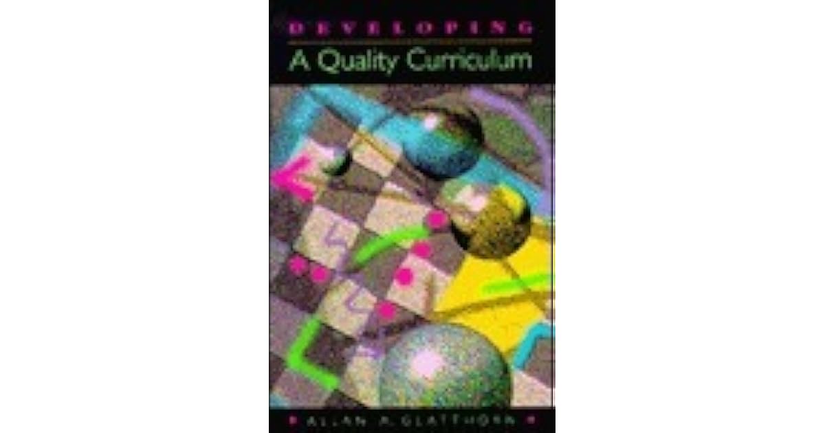 Developing A Quality Curriculum by Allan A. Glatthorn