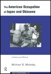 The American Occupation of Japan and Okinawa: Literature and Memory (Routledge Studies in Asia's Transformations)