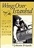 Wings over Istanbul: The Life and Flights of a Pioneer Aviator