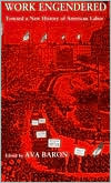 Work Engendered: Toward a New History of American Labor (Paperback)