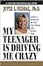 My Teenager Is Driving Me Crazy: A Guide to Getting You and Your Teen Through These Difficult Years