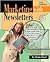Marketing With Newsletters: How to Boost Sales, Add Members & Raise Funds With a Print, Fax, E-Mail, Web Site or Postcard Newsletter