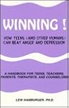 Winning!: How Teens (And Other Humans) Can Beat Anger and Depression : A Handbook for Teens, Teachers, Parents, Therapists, and Counselors