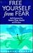 Free Yourself from Fear: Self Hypnosis for Anxiety, Panic Attacks and Phobias