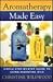 Aromatherapy Made Easy: Simple Step-By-Step Guide to Using Essential Oils