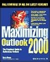 Maximizing Outlook 2000: The Practical Guide to Optimizing Outlook