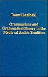 Grammarians and Grammatical Theory in the Medieval Arabic Tradition (Variorum Collected Studies) Grammarians and Grammatical Theory in the Medieval Arabic Tradition (Variorum Collected Studies)