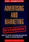 The Complete Advertising and Marketing Handbook: Your Twenty-First Century Advertising and Marketing Manual Is Available Right Now