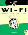 The Book of Wi-Fi: Install, Configure, and Use 802.11B Wireless Networking The Book of Wi-Fi: Install, Configure, and Use 802.11B Wireless Networking