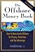The Offshore Money Book: How to Move Assets Offshore for Privacy, Protection, and Tax Advantage